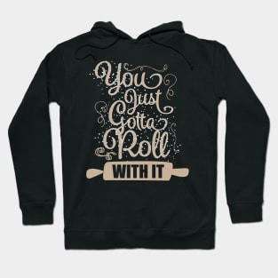 You Just Gotta Roll With It Hoodie